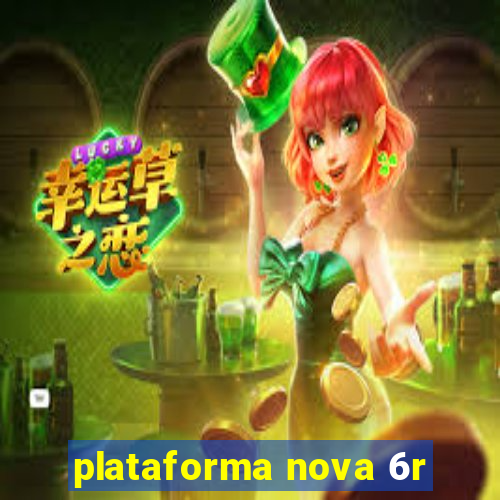 plataforma nova 6r